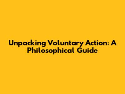 Unpacking Voluntary Action: A Philosophical Guide