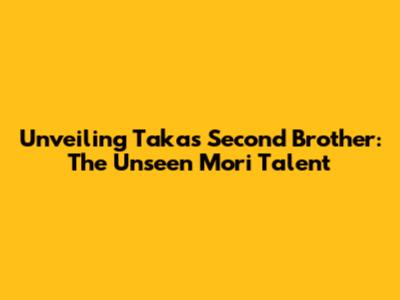 Unveiling Taka's Second Brother: The Unseen Mori Talent