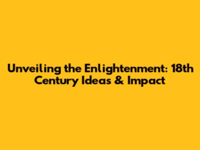 Unveiling the Enlightenment: 18th Century Ideas & Impact