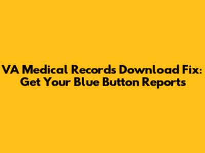 VA Medical Records Download Fix: Get Your Blue Button Reports