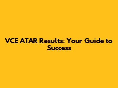 VCE ATAR Results: Your Guide to Success