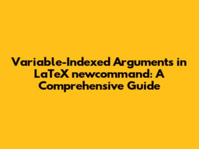 Variable-Indexed Arguments in LaTeX newcommand: A Comprehensive Guide
