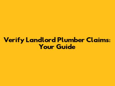 Verify Landlord Plumber Claims: Your Guide
