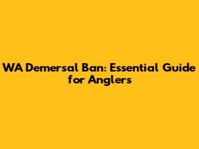 WA Demersal Ban: Essential Guide for Anglers