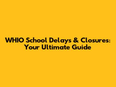WHIO School Delays & Closures: Your Ultimate Guide