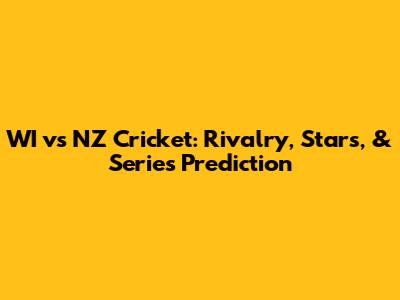 WI vs NZ Cricket: Rivalry, Stars, & Series Prediction