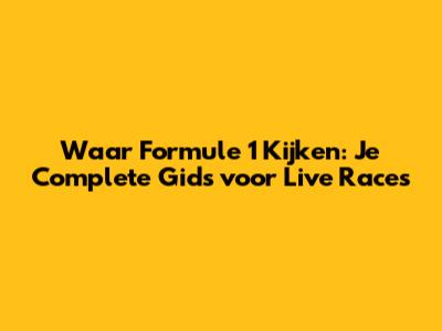 Waar Formule 1 Kijken: Je Complete Gids voor Live Races