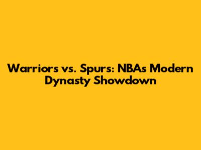Warriors vs. Spurs: NBA's Modern Dynasty Showdown