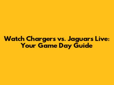 Watch Chargers vs. Jaguars Live: Your Game Day Guide