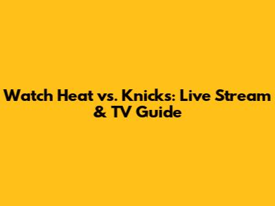 Watch Heat vs. Knicks: Live Stream & TV Guide