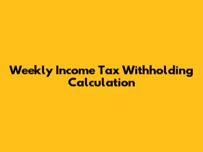 Weekly Income Tax Withholding Calculation