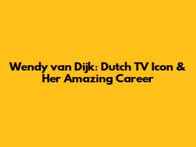 Wendy van Dijk: Dutch TV Icon & Her Amazing Career