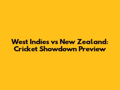 West Indies vs New Zealand: Cricket Showdown Preview