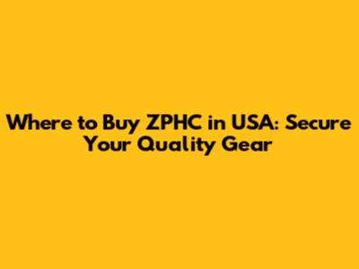 Where to Buy ZPHC in USA: Secure Your Quality Gear