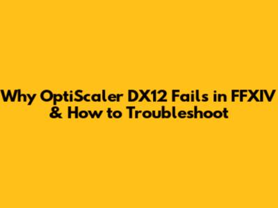 Why OptiScaler DX12 Fails in FFXIV & How to Troubleshoot