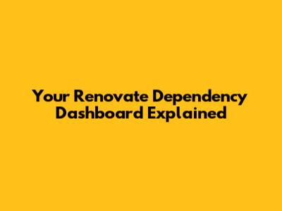 Your Renovate Dependency Dashboard Explained