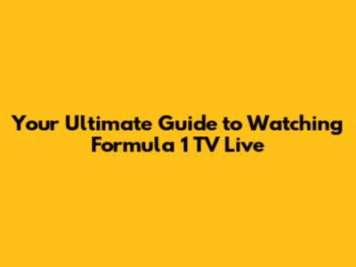 Your Ultimate Guide to Watching Formula 1 TV Live