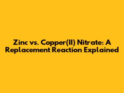 Zinc vs. Copper(II) Nitrate: A Replacement Reaction Explained