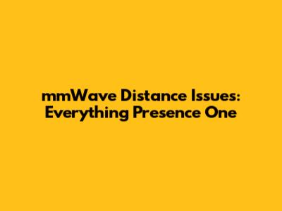 mmWave Distance Issues: Everything Presence One